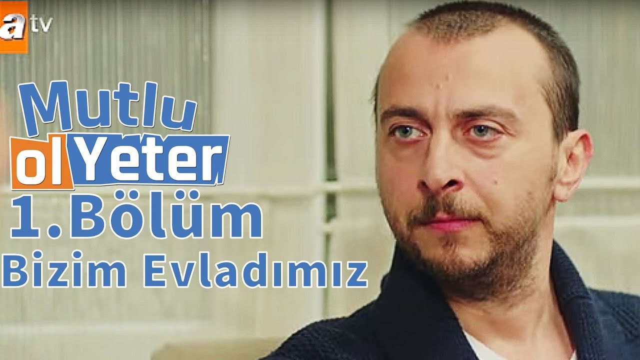 Mutlu Ol Yeter 1.Bölüm - Can Bizim Evladımız
