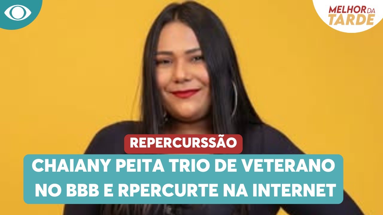 Chaiany peita trio de veteranos no BBB e bomba na web | Melhor da Tarde