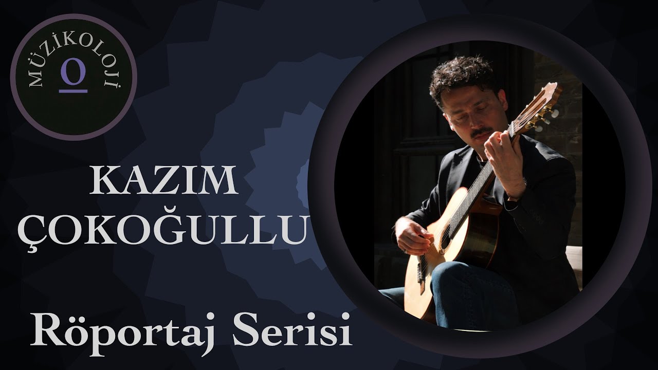 Kazım Çokoğullu - Gitarist Akademisyenlerle Röportaj Serisi