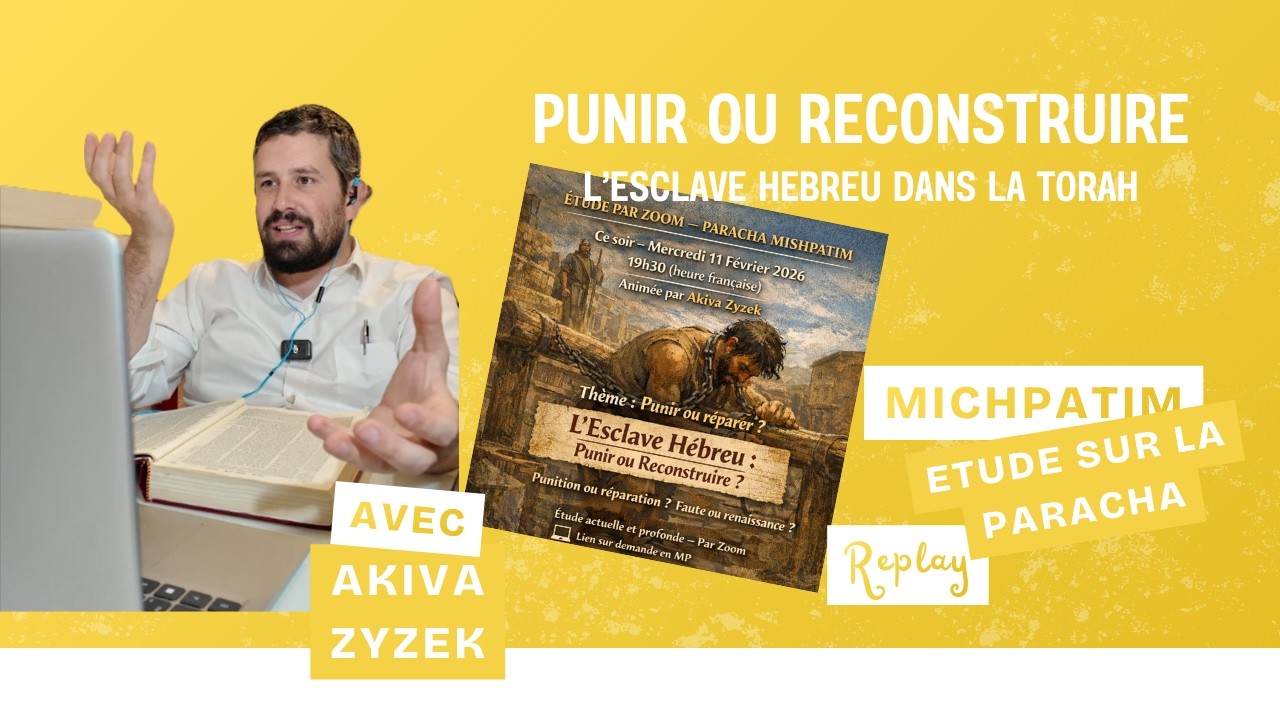 Replay étude Parachat Michpatim - Punir ou reconstruire ? L'esclave hébreu.