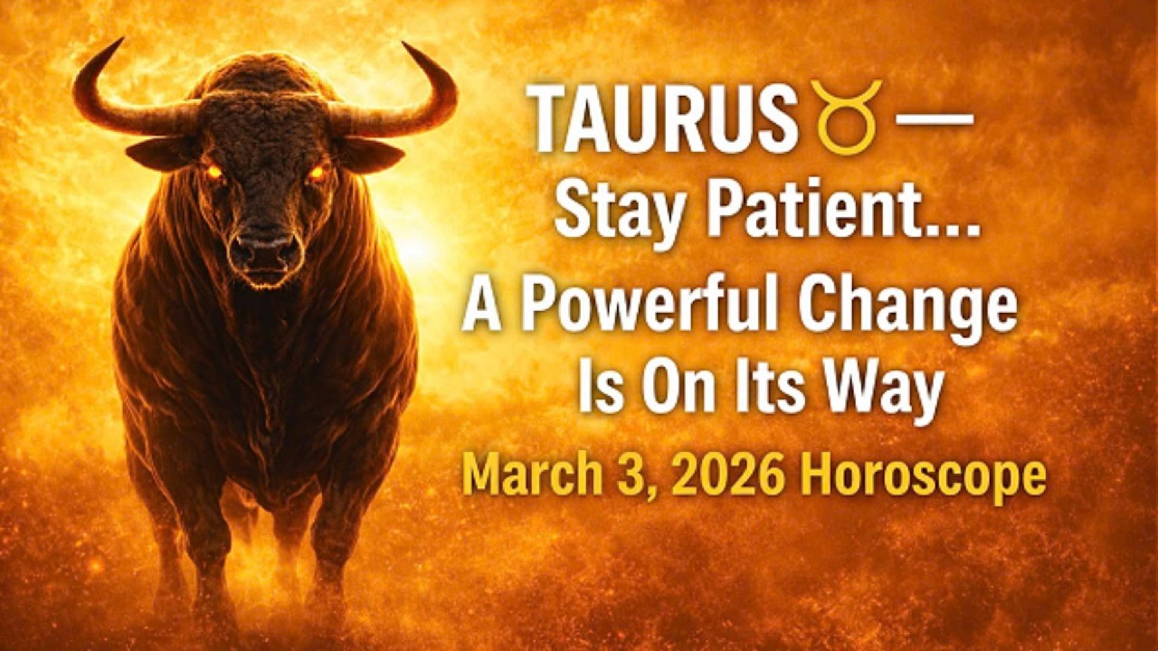 TAURUS ♉ — Stay Patient… A Powerful Change Is On Its Way  March 3, 2026 Horoscope
