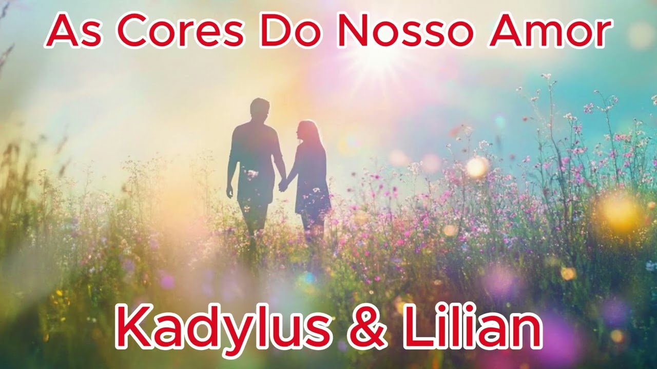 AS CORES DO NOSSO AMOR  -  Música de Angel Kadylus com participação especial de Lilian