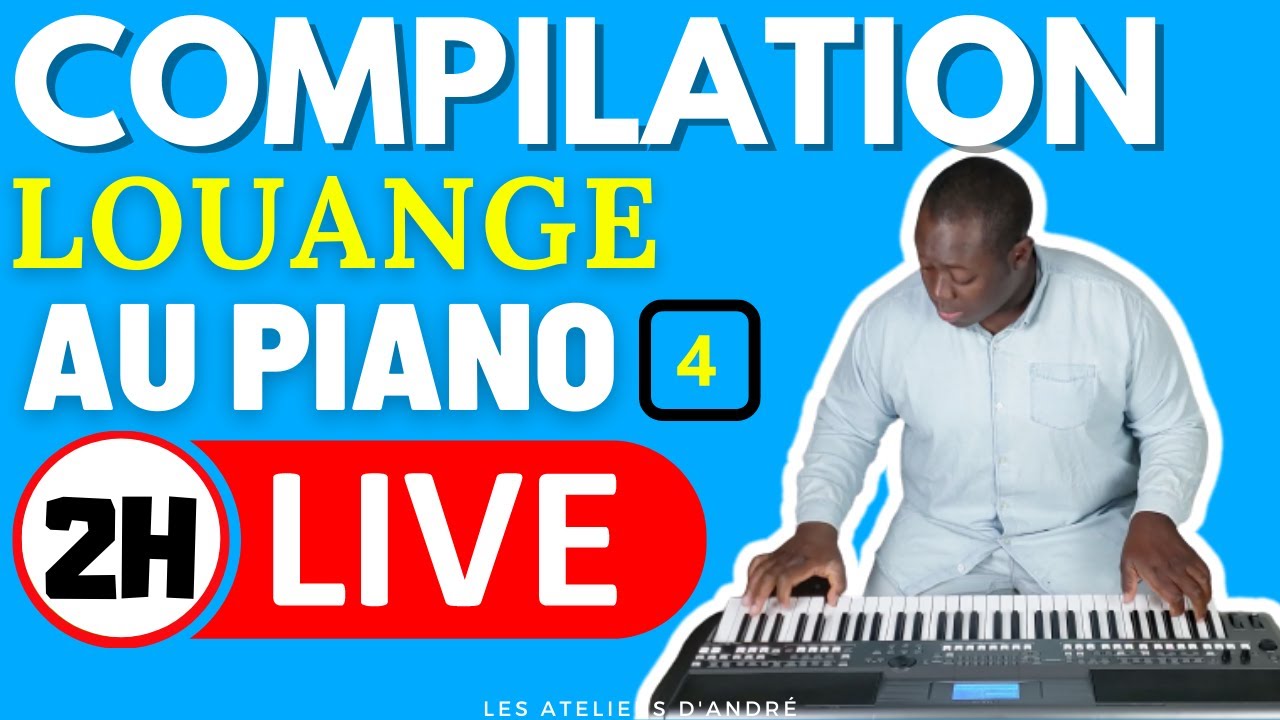 COMPILATION DE LOUANGE CHRÉTIENNE AU PIANO - LIVE 4  LES ATELIERS D'ANDRÉ