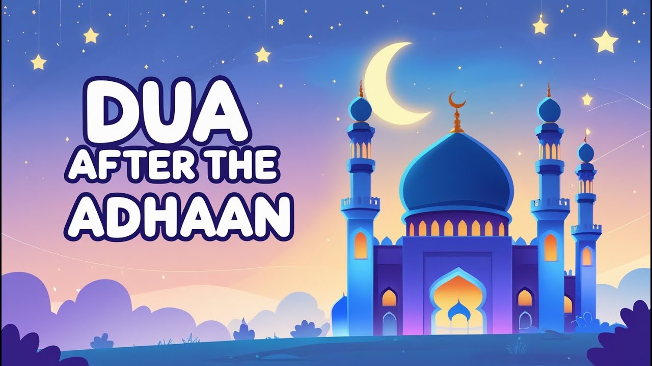 Dua After The Adhaan - Made Easy for Kids to Learn & Memorise