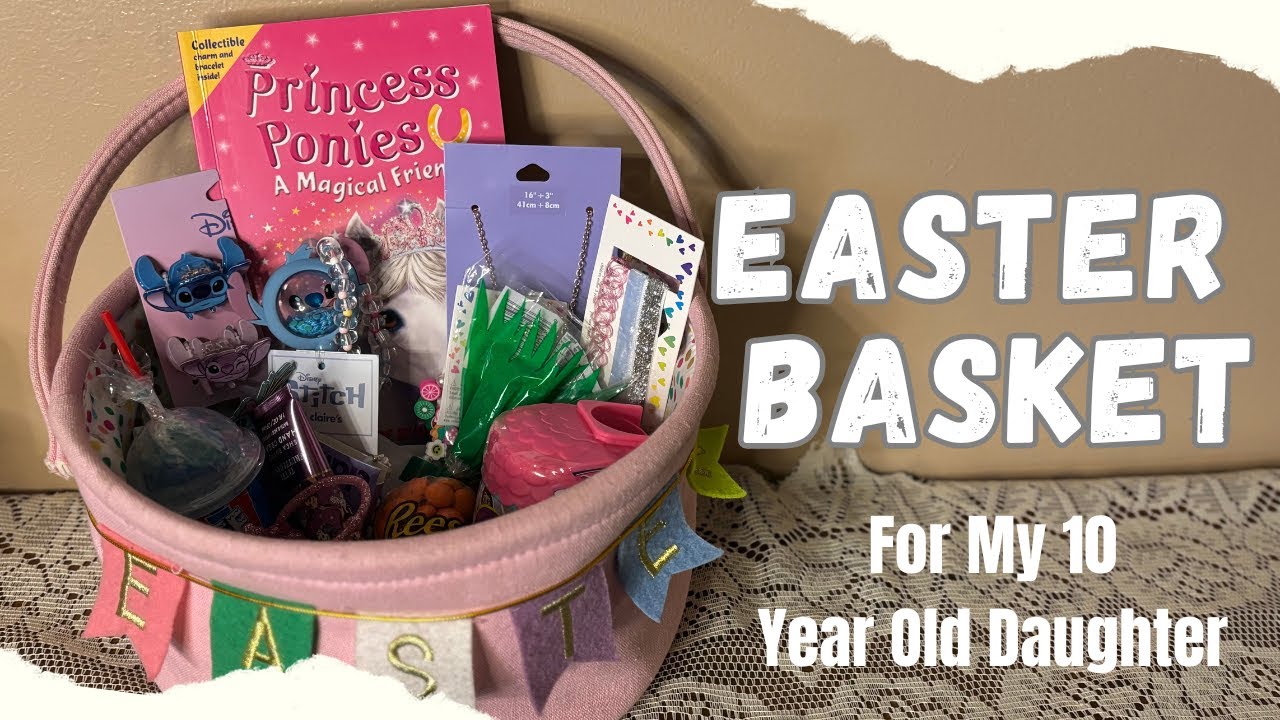 What I Put in My 10 Year Old's Easter Basket