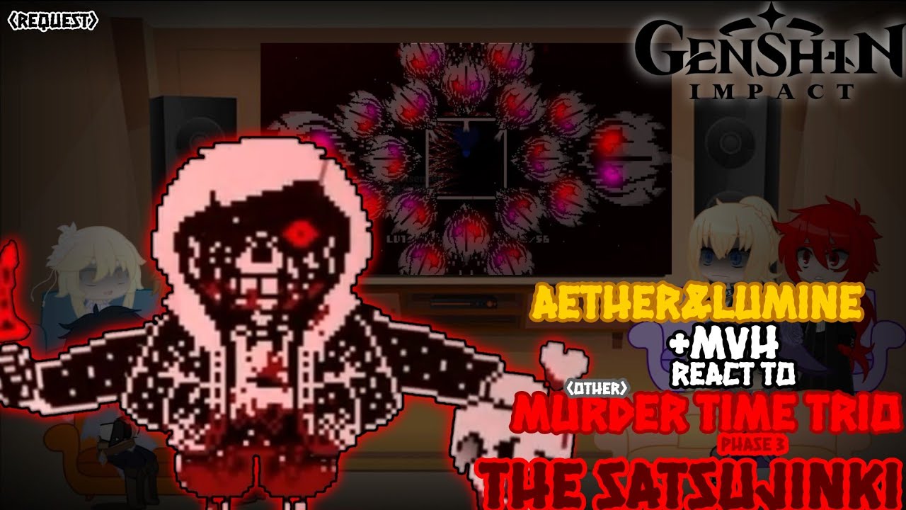 [G.I]AETHER&LUMINE + MVH REACT TO (OTHER) MURDER TIME TRIO THE SATSUJINKI [REQUEST]