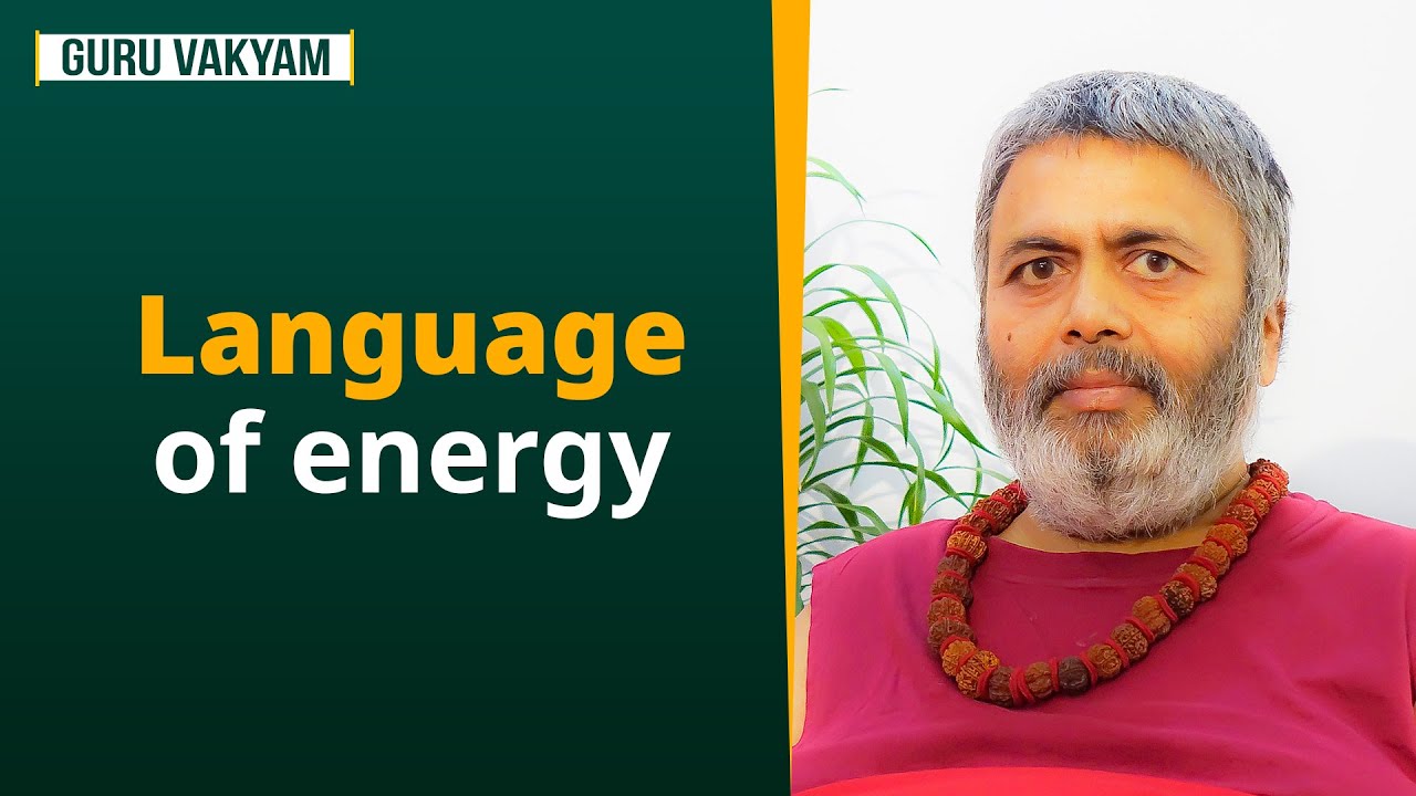 Guru Vakyam, English, Episode 1063 : Language of energy