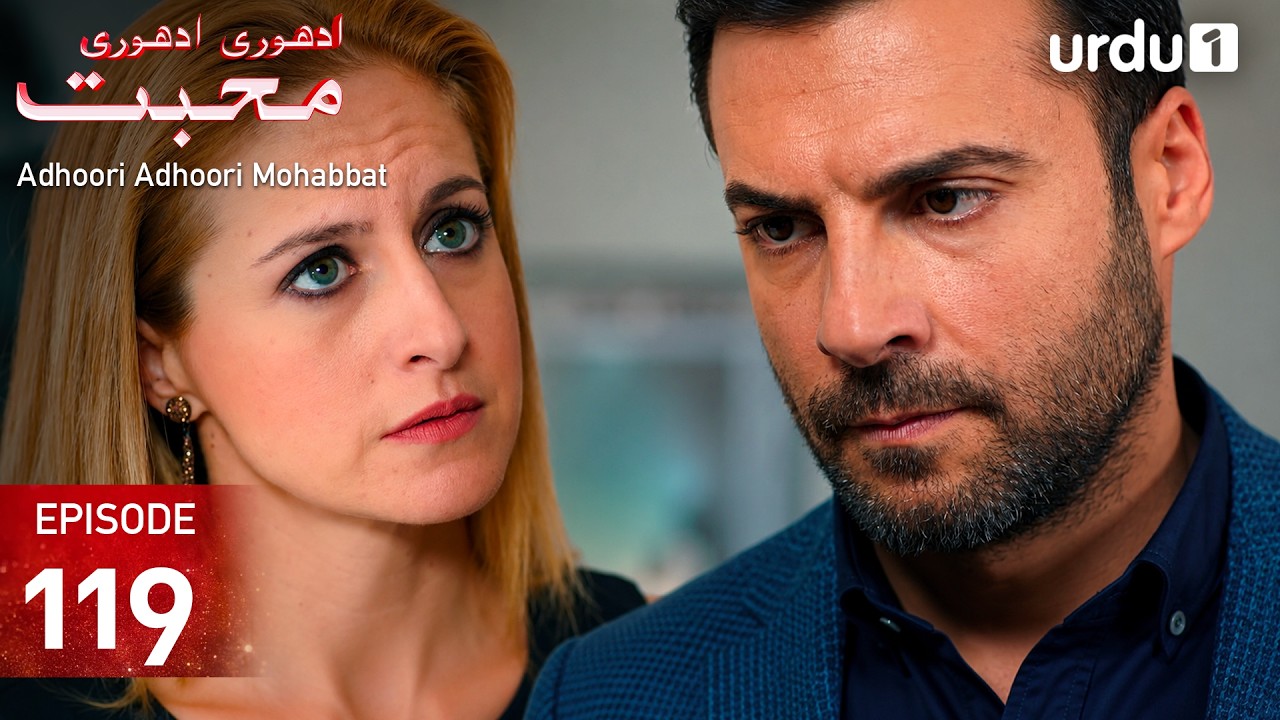 Adhoori Adhoori Mohabbat | Episode 119 | Turkish Drama in Urdu | G&uuml;llerin Savaşı