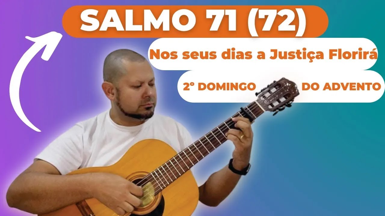 SALMO 71 (72) - NOS SEUS DIAS A JUSTIÇA FLORIRÁ