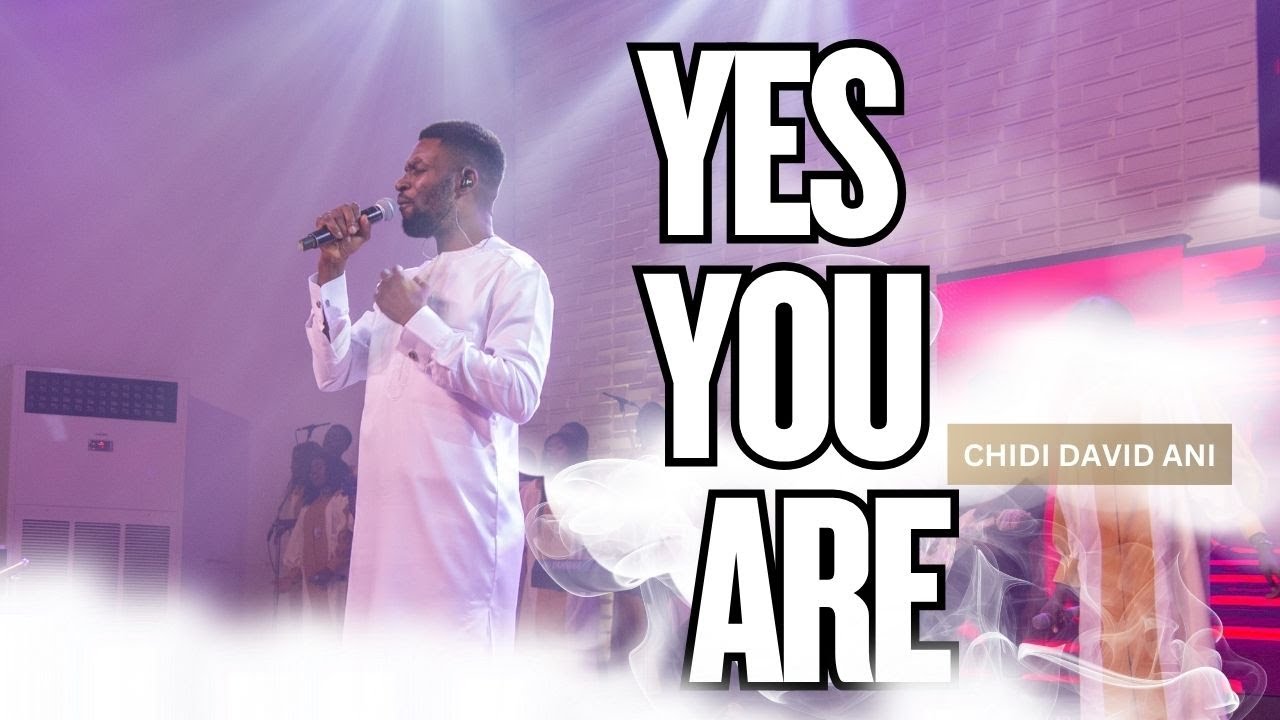 YES YOU ARE  Chidi David Ani