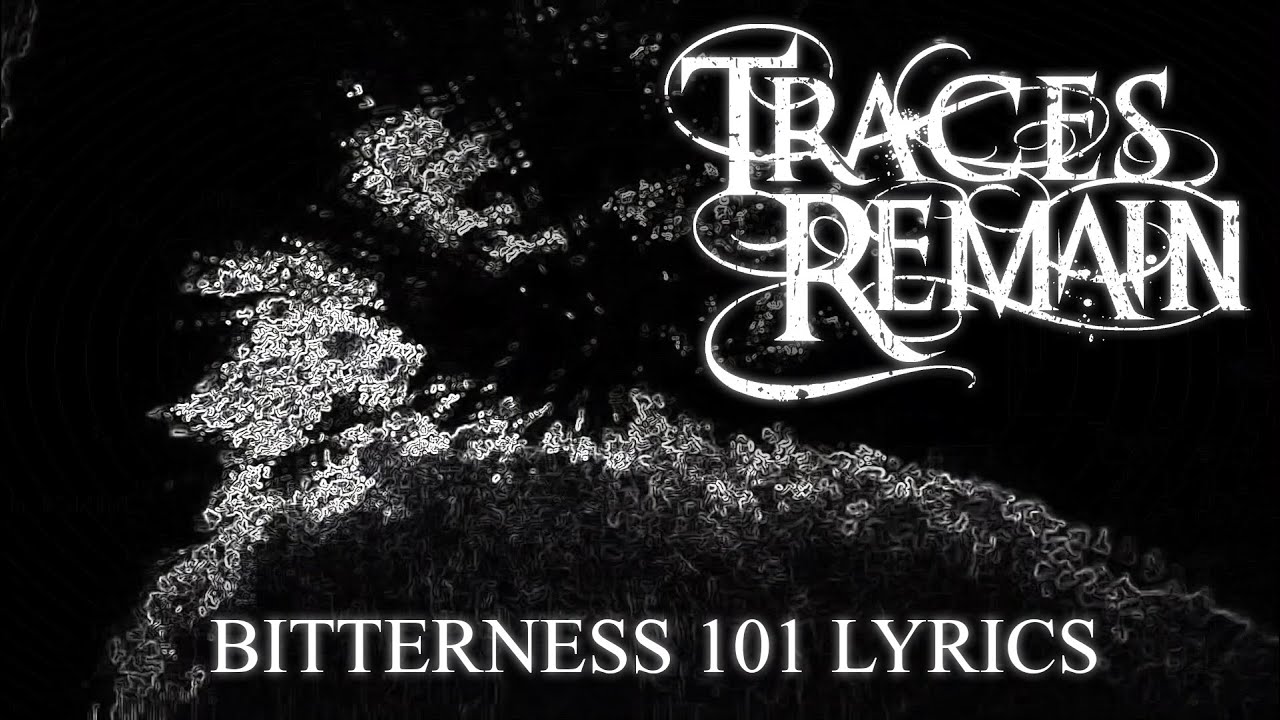 Traces Remain - Bitterness 101 (OFFICIAL LYRIC VIDEO)