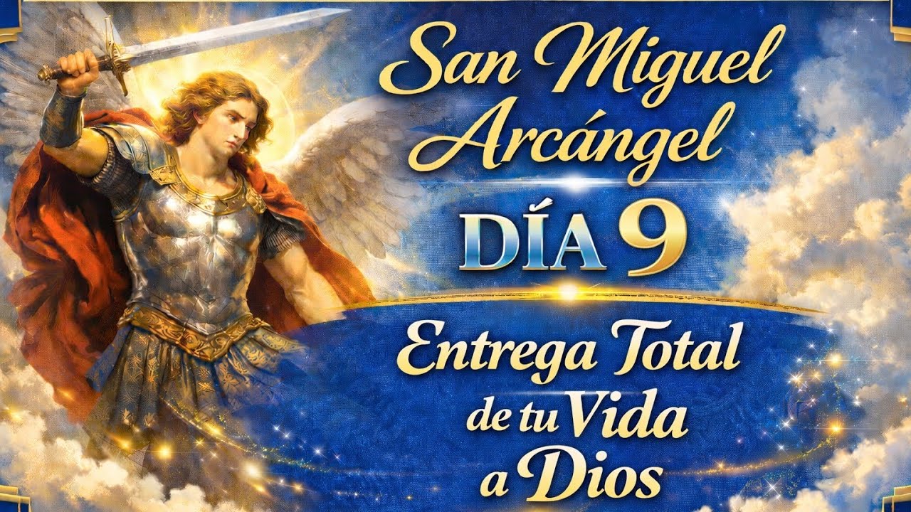 DÍA 9 | NOVENA A SAN MIGUEL ARCÁNGEL 🙏 ACCIÓN DE GRACIAS Y ENTREGA TOTAL A DIOS