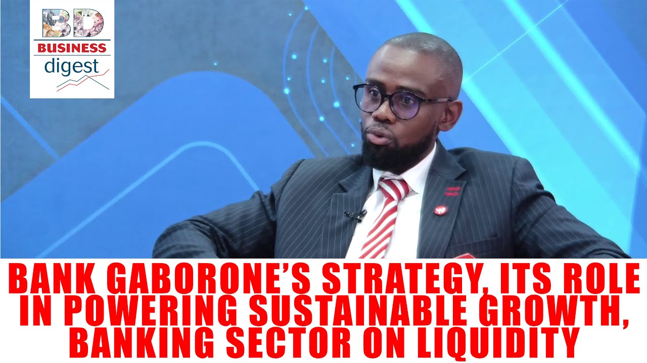 Bank Gaborone’s strategy, its role in powering sustainable growth, banking sector on liquidity | BD