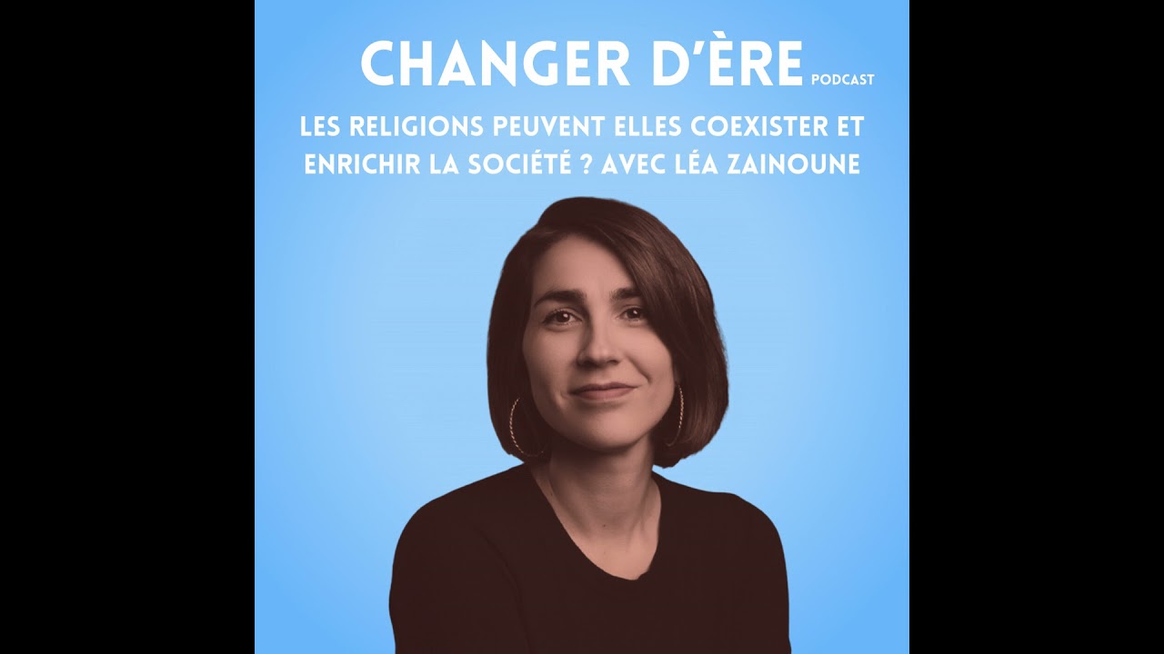 Les religions peuvent elles coexister et enrichir la société? Avec Léa Zainoune
