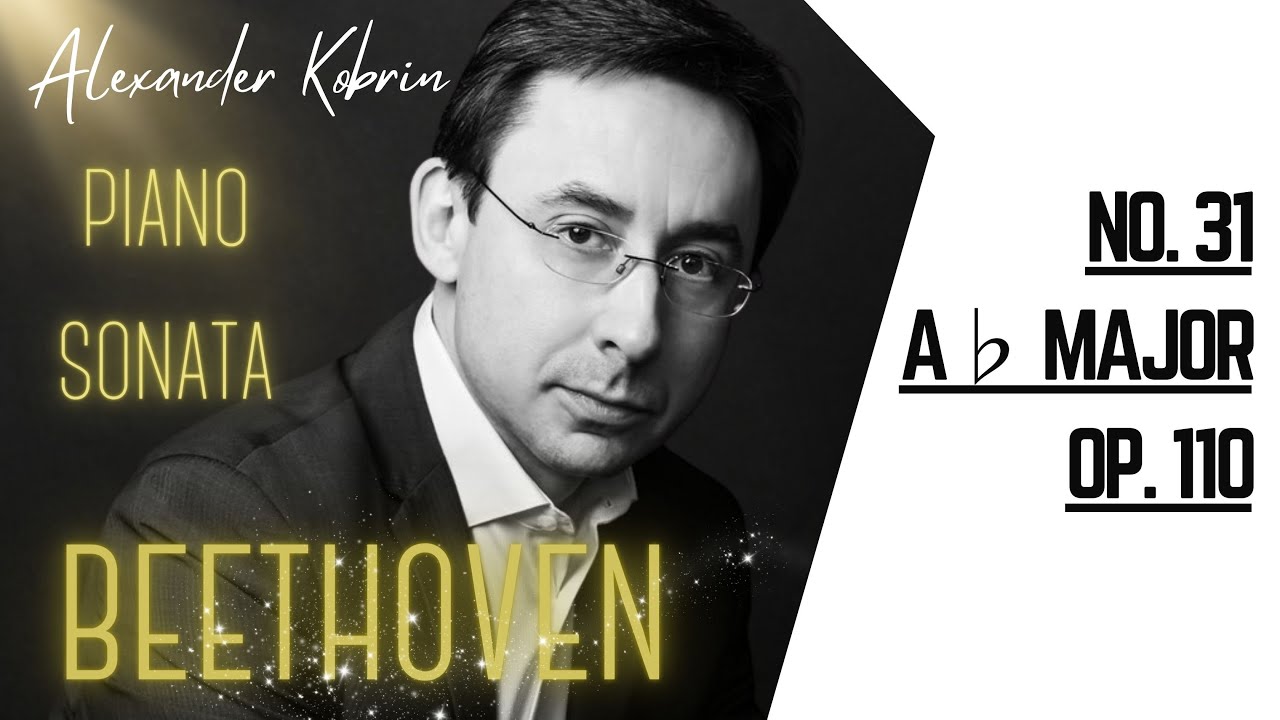 Beethoven - Piano Sonata No. 31 in A-flat Major, Op. 110,  Alexander Kobrin