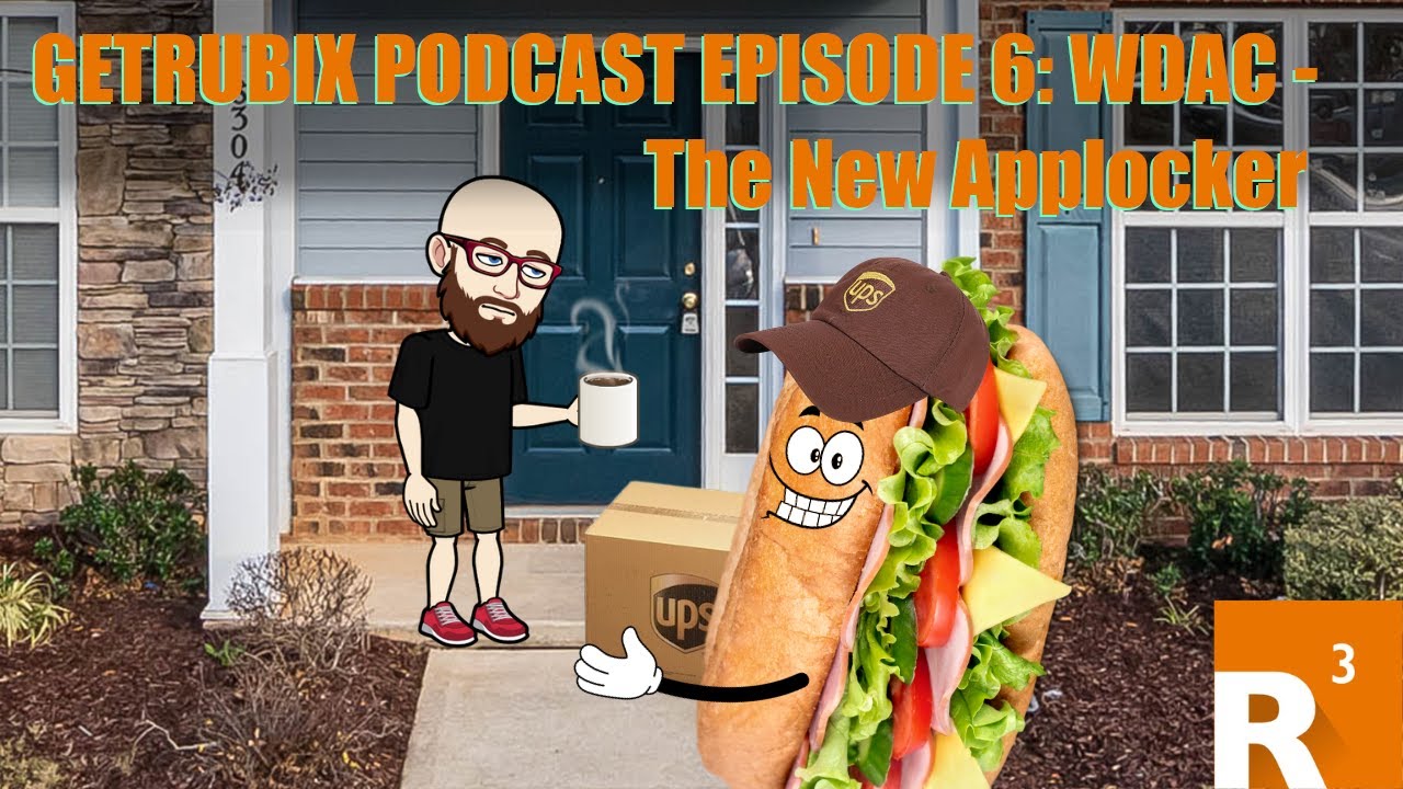 The GetRubix PODCAST - Episode 6: WDAC - The New Applocker