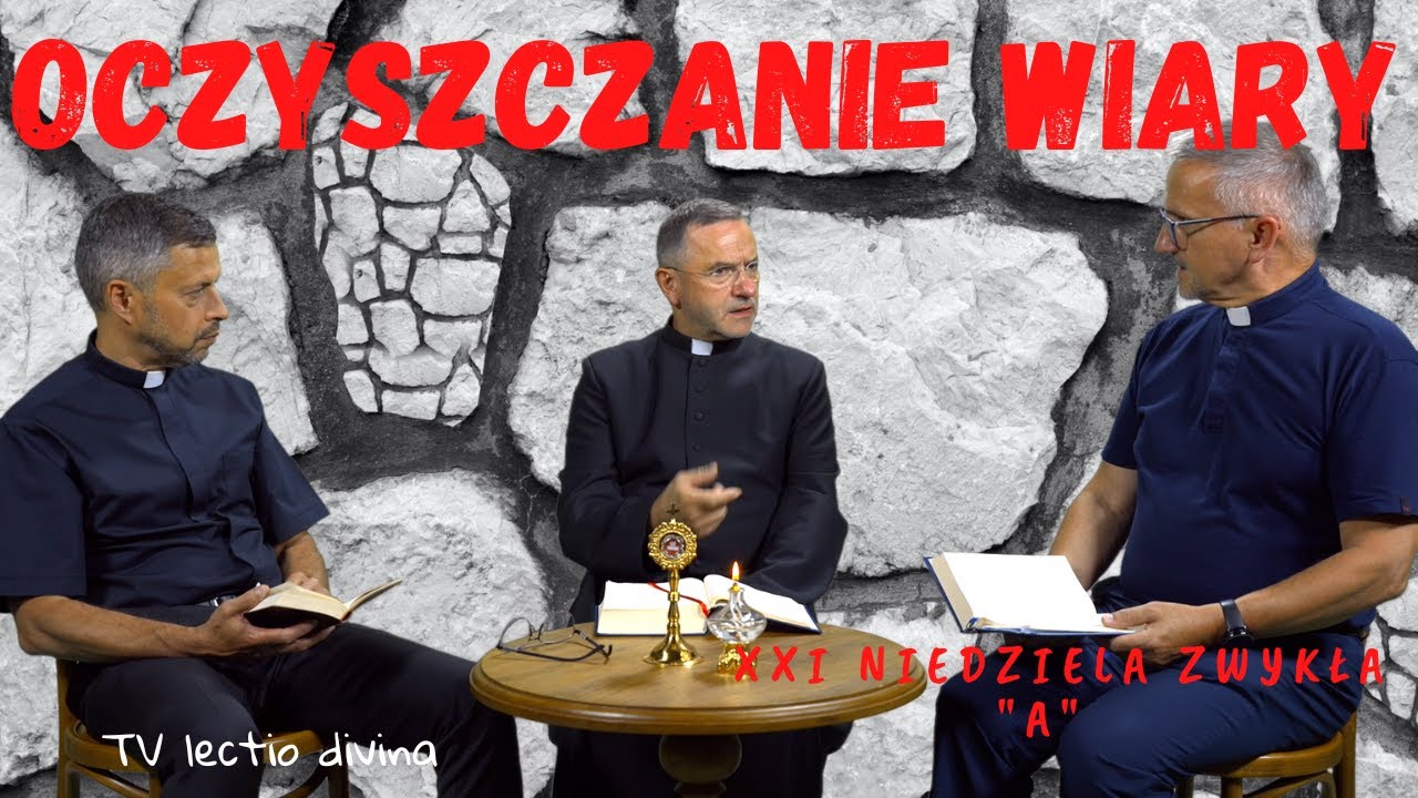 Oczyszczanie wiary. TV lectio divina - XXI Niedziela zwykła 