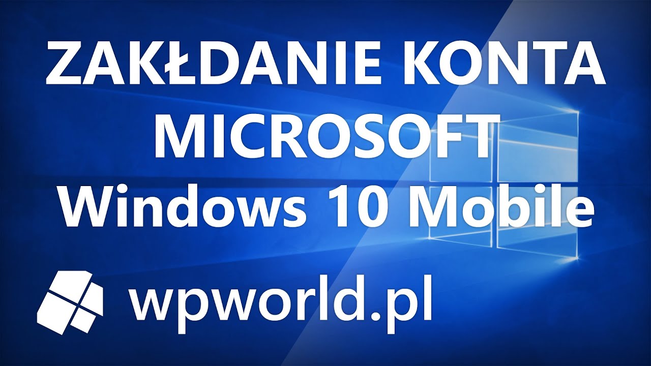 Jak założyć konto Microsoft na Windows 10 Mobile - wpworld.pl