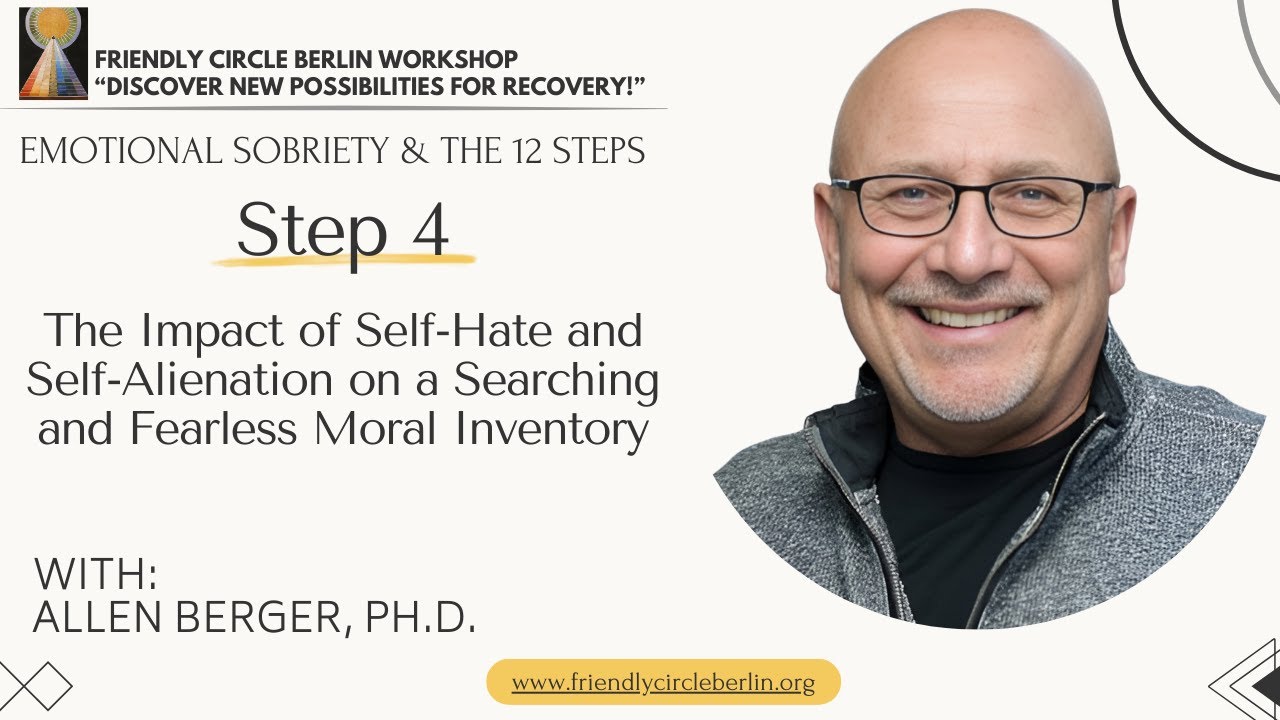 Step 4 - Self-Hate & Self-Alienation Impact on Moral Inventory⎜Dr. Allen Berger