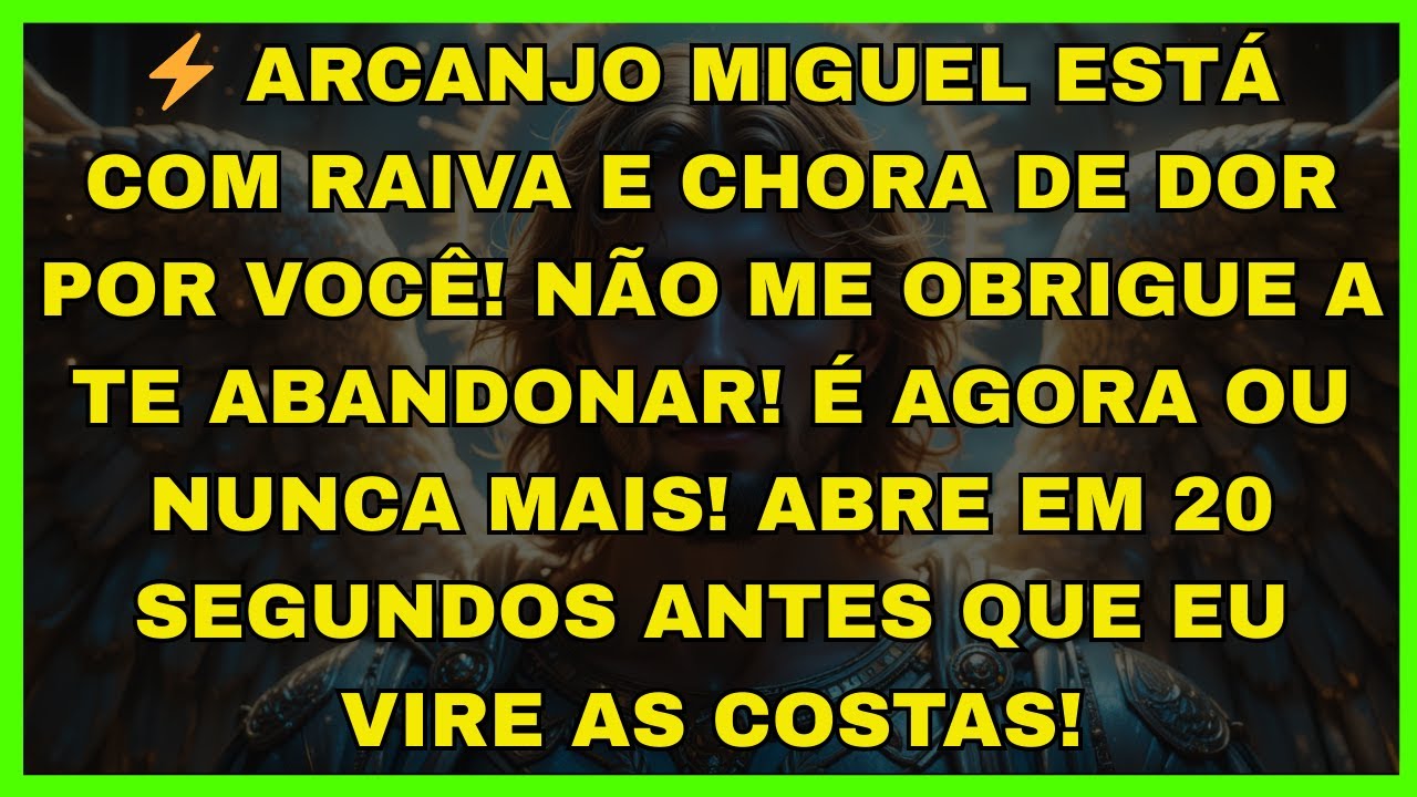 ⚡ ARCANJO MIGUEL ESTÁ COM RAIVA E CHORA DE DOR POR VOCÊ! NÃO ME OBRIGUE A...