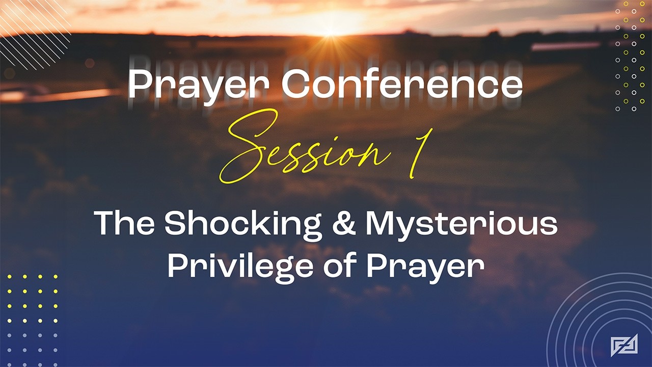 The Shocking & Mysterious Privilege of Prayer | 2026 Prayer Conference