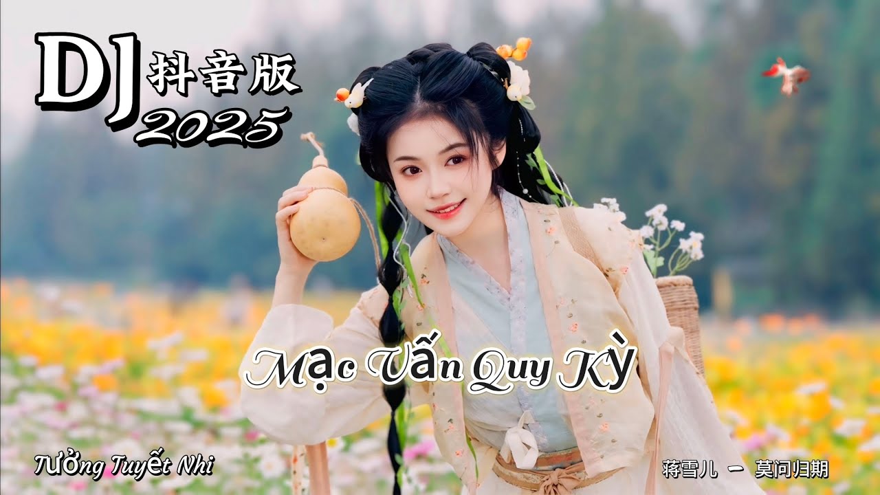 蒋雪儿 - 莫问归期 - Mạc Vấn Quy Kỳ - Tưởng Tuyết Nhi (DJ抖音版 2025) Hot Tiktok Douyin