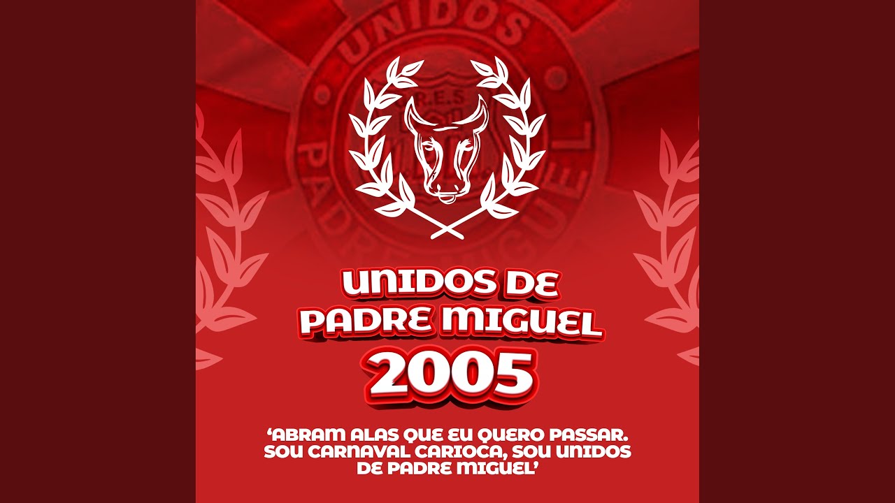 Abram Alas Que Eu Quero Passar. Sou Carnaval Carioca, Sou Unidos de Padre Miguel (2005)