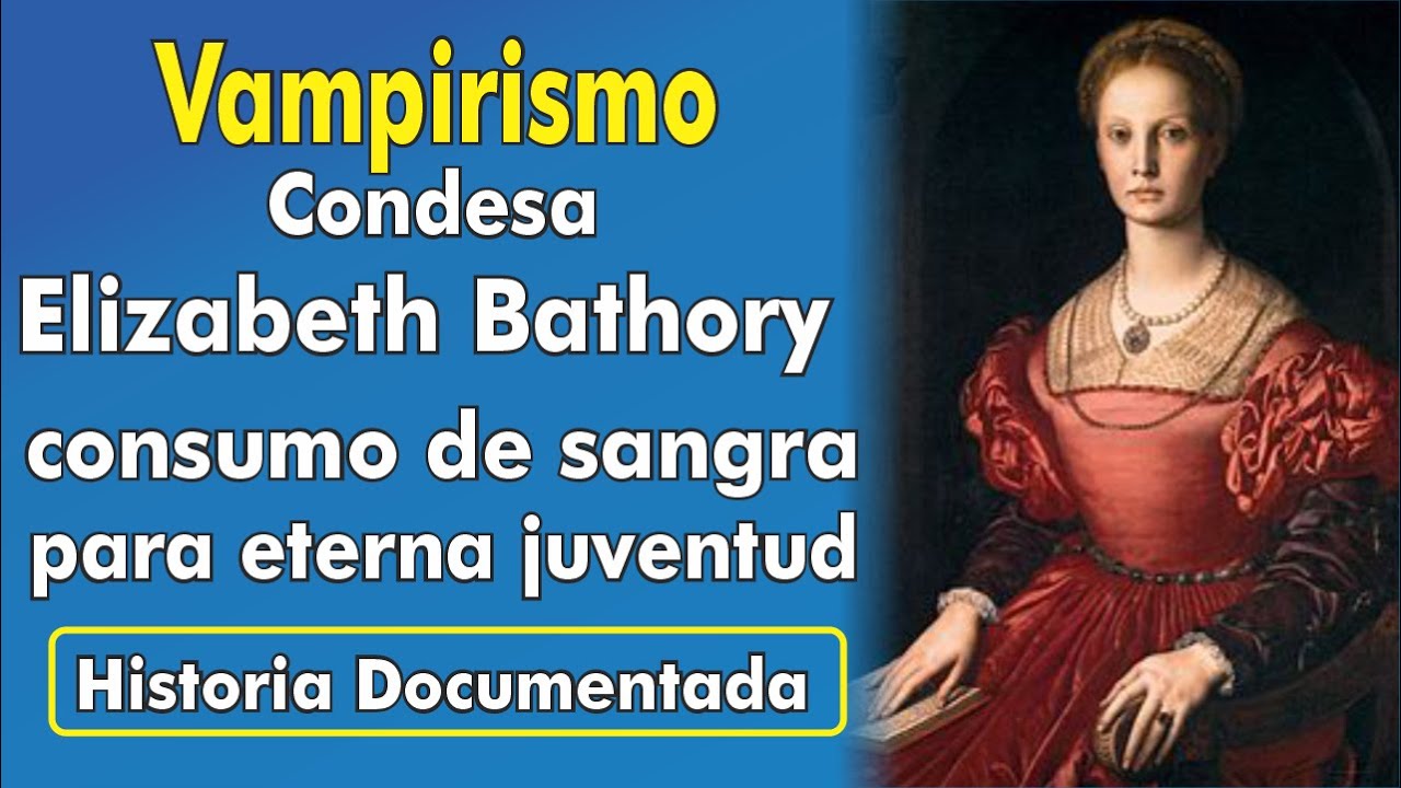 424.ANA.Vampirismo Condesa Elizabeth Bathory consumo de sangre para la eterna juventud historia real