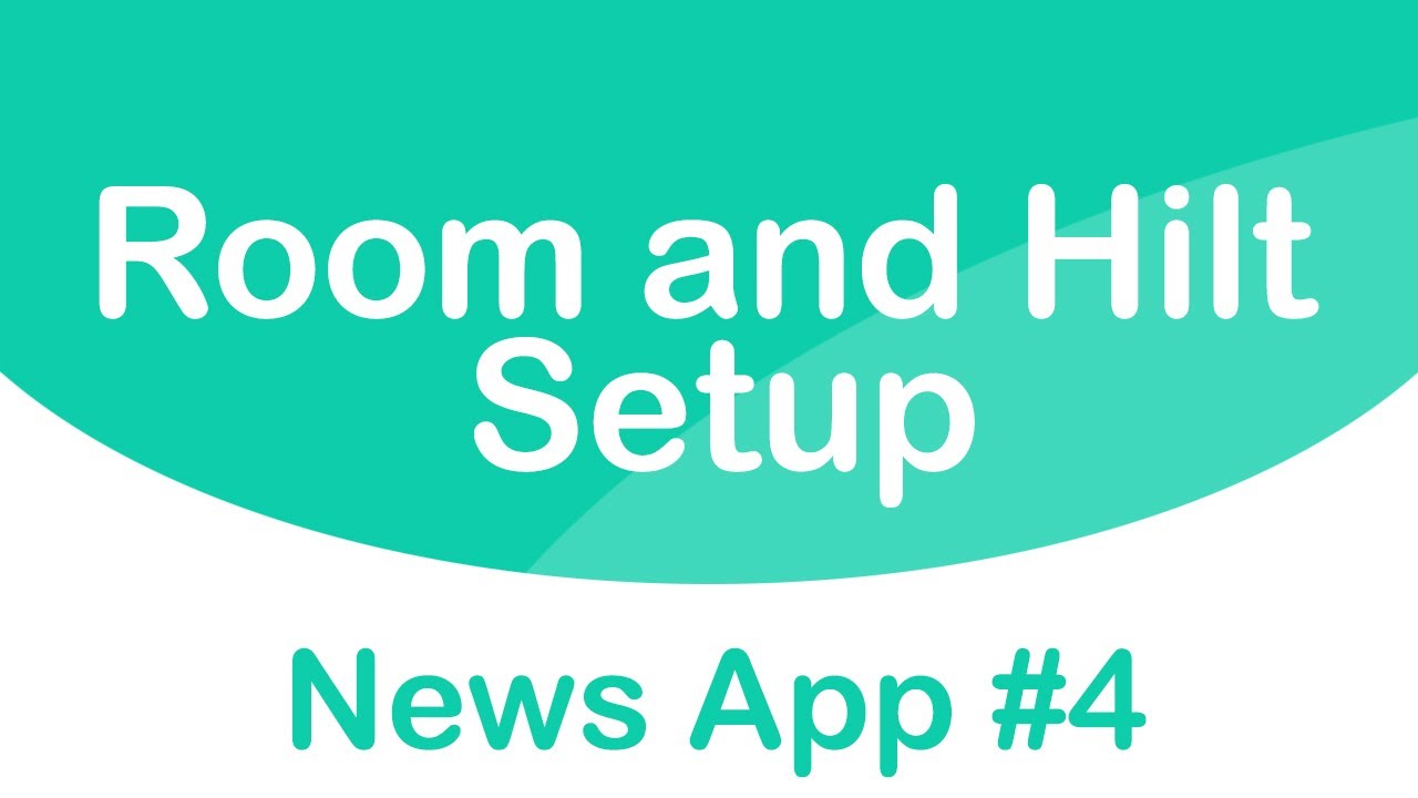 Пишем Android приложение News | Настройка базы данных Room и DI Hilt, создаем ViewModel