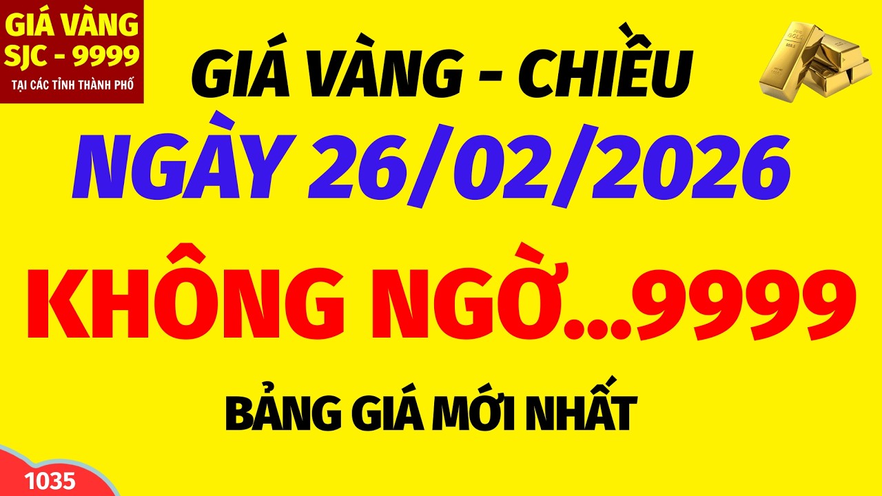 Giá vàng hôm nay 9999 CHIỀU ngày 26 tháng 2 năm 2026- GIÁ VÀNG NHẪN 9999- Bảng giá vàng sjc, 24k 18k