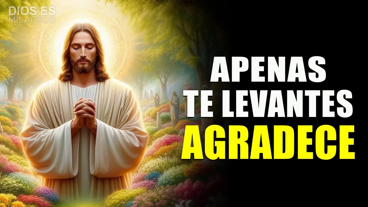 AGRADECE a DIOS por este NUEVO DIA para VIVIR FELIZ | PODEROSA Oracion de la MAÑANA de FE