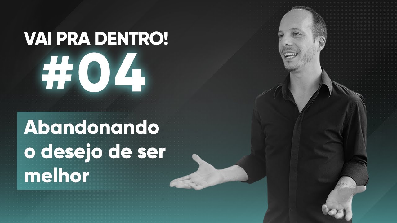04 Abandonando o desejo de ser melhor