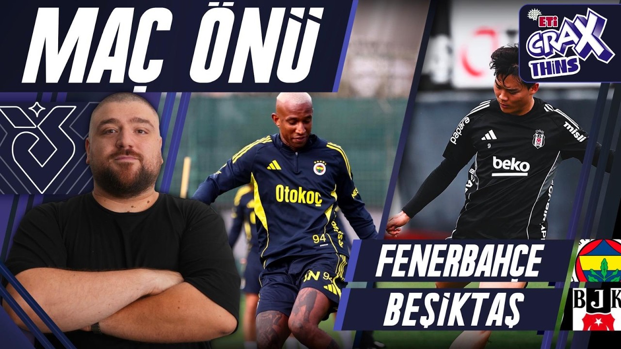 Fenerbah&ccedil;e-Beşiktaş | Ma&ccedil; &Ouml;n&uuml; Değerlendirmesi