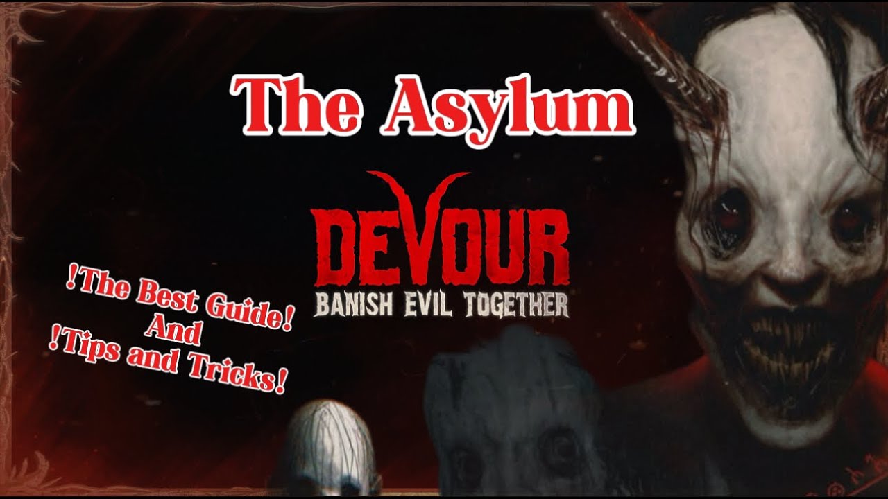 Devour The Asylum !The Best Guide! Tips and Tricks