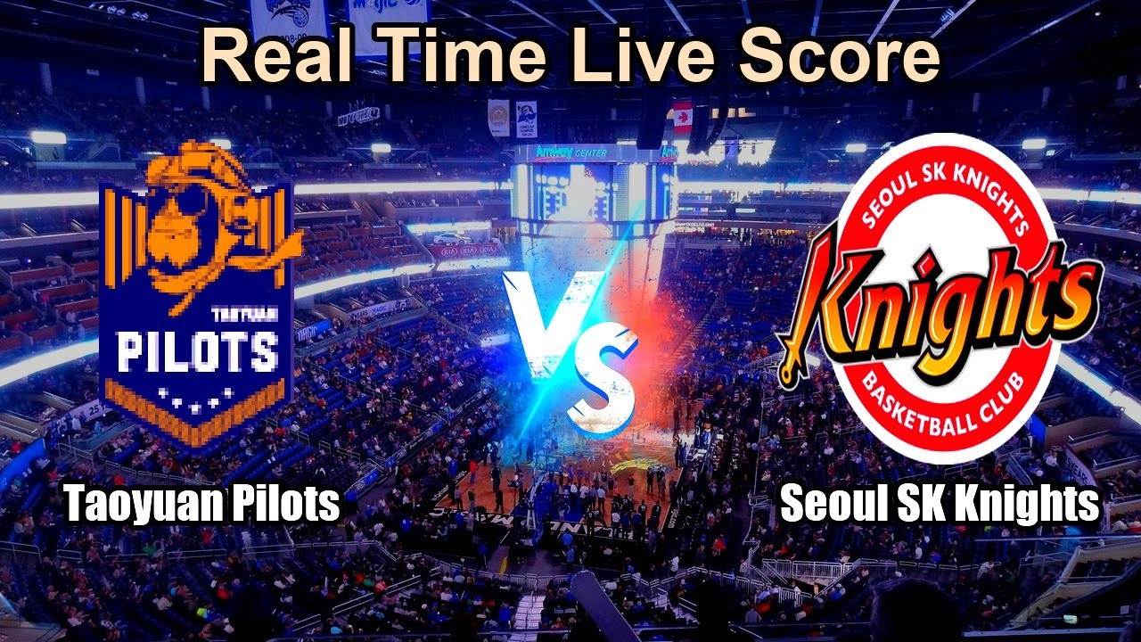 Taoyuan Pilots vs Seoul SK Knights Live Score - Asian East Asia Super League