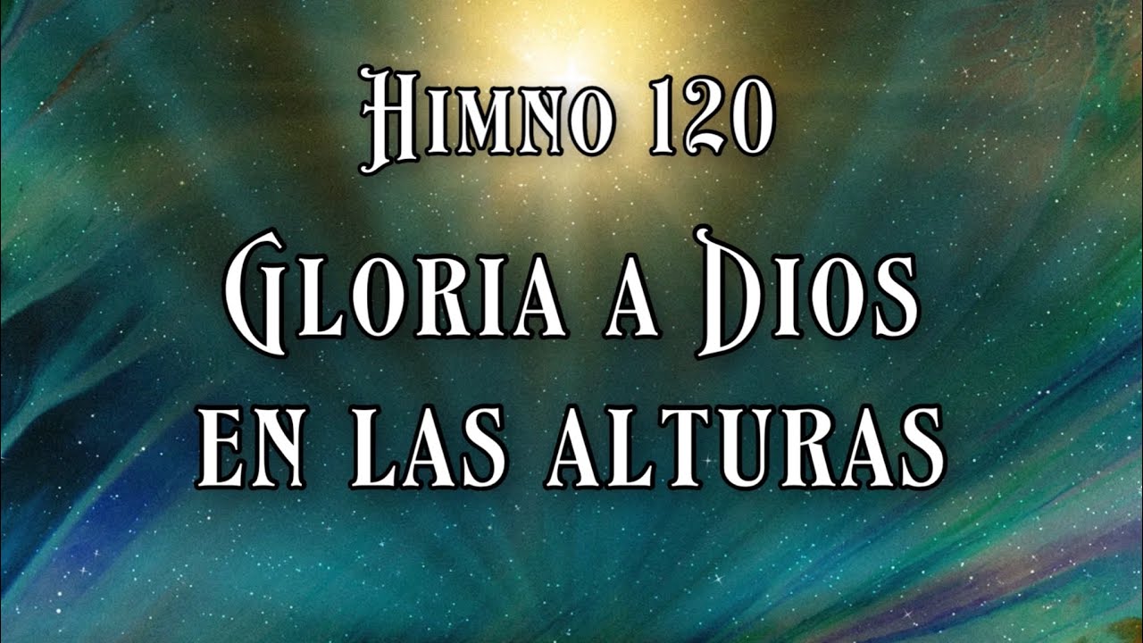 Himno 120 Gloria a Dios en las alturas