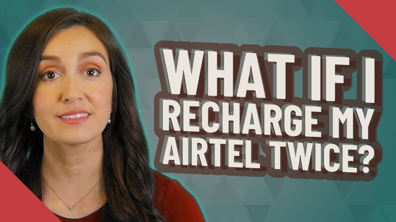 What if I recharge my Airtel twice?