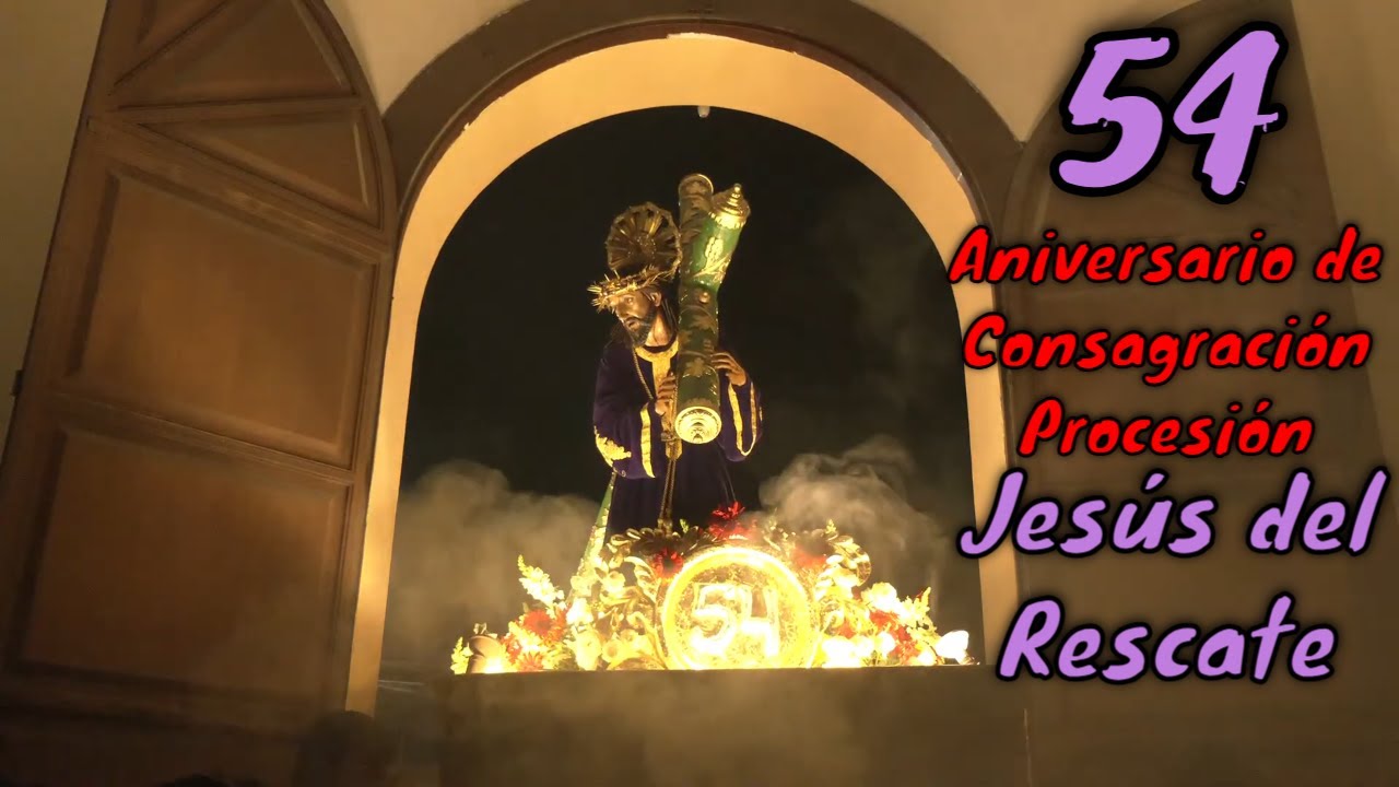 #EnVivo JESUS DEL RESCATE 🔴 PROCESIÓN INTERNA ANIVERSARIO DE CONSAGRACION