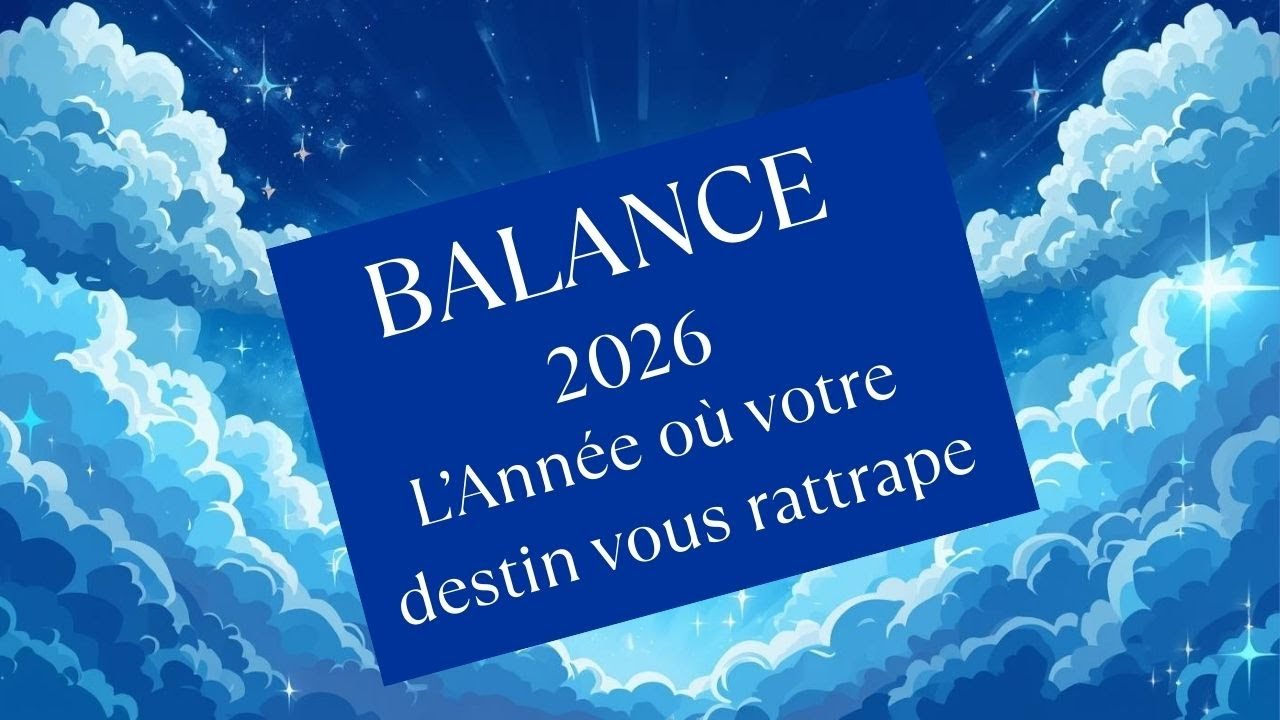 Balance 2026 : L&rsquo;Ann&eacute;e o&ugrave; votre destin vous rattrape