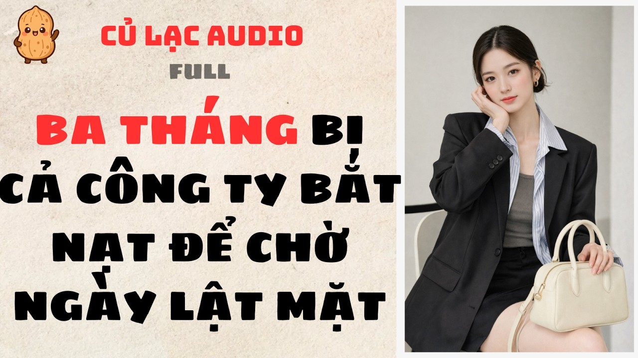 #206 BA THÁNG BỊ CẢ CÔNG TY BẮT NẠT ĐỂ CHỜ NGÀY LẬT MẶT | AUDIO FULL #truyenaudio #audio