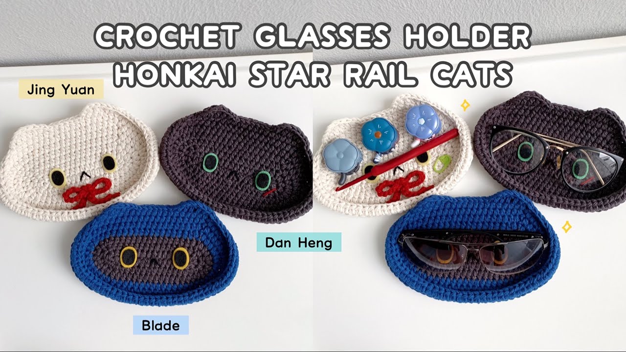 Crochet Glasses Holder Tutorial | Honkai Star Rail Cats | Blade, Dan Heng & Jing Yuan