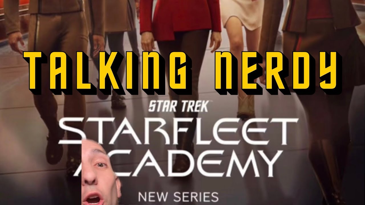 Talking Nerdy: STARFLEET ACADEMY - Is IT Worth the HATE or Should IT Be LOVED?