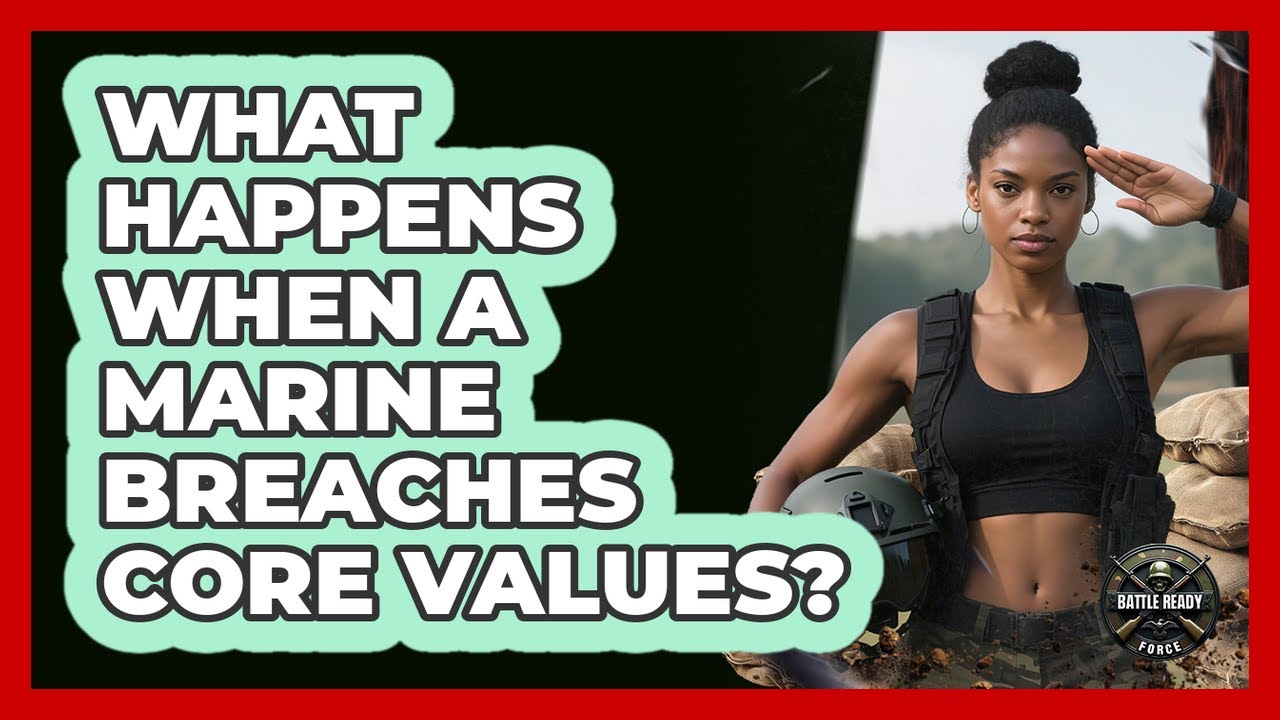 What Happens When A Marine Breaches Core Values? - Battle Ready Force