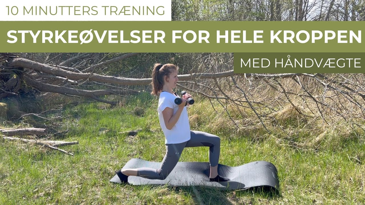 STYRKEØVELSER FOR HELE KROPPEN MED HÅNDVÆGTE | 10 minutters træning