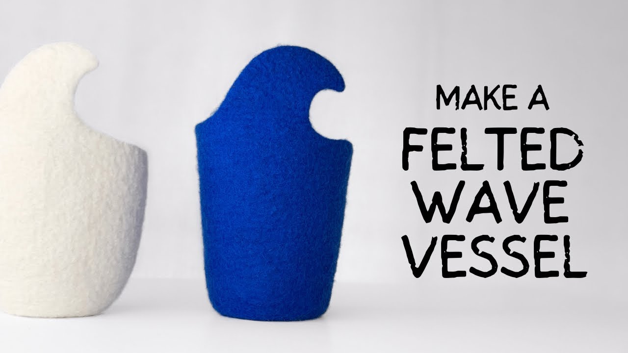How to Make a Simple and Easy Wet Felted Wave Vessel