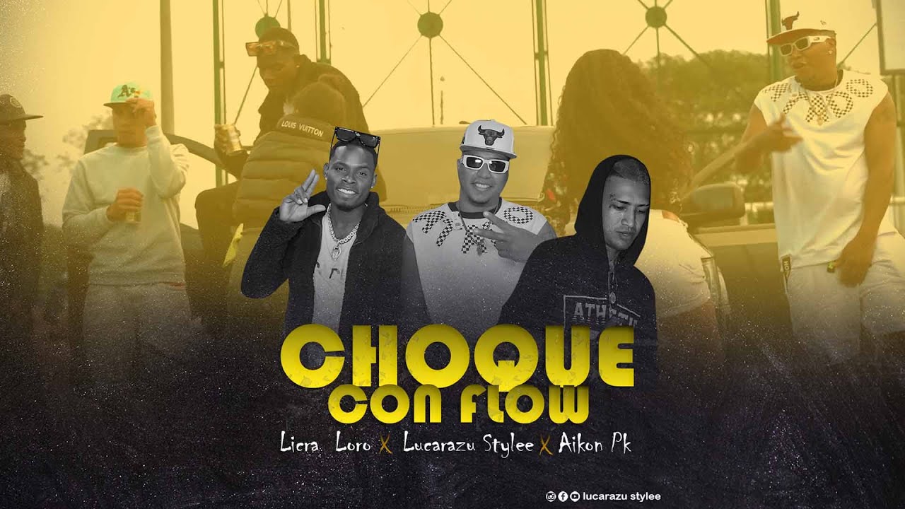 Choque con Flow  -  Lucarazu Stylee x Licra Loro x Aikon Pk I Video 4k