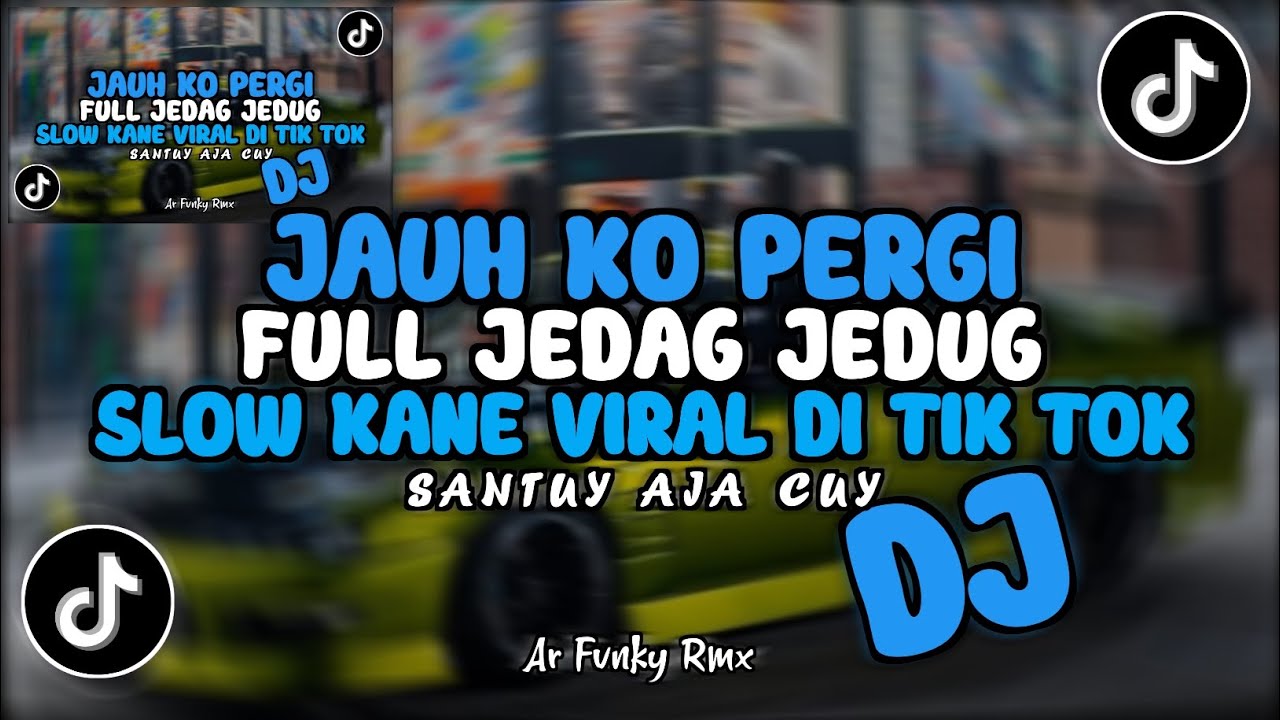 DJ JAUH KO PERGI TERBARU STYLE CANDU ENAK FULL JEDAG JEDUG VIRAL