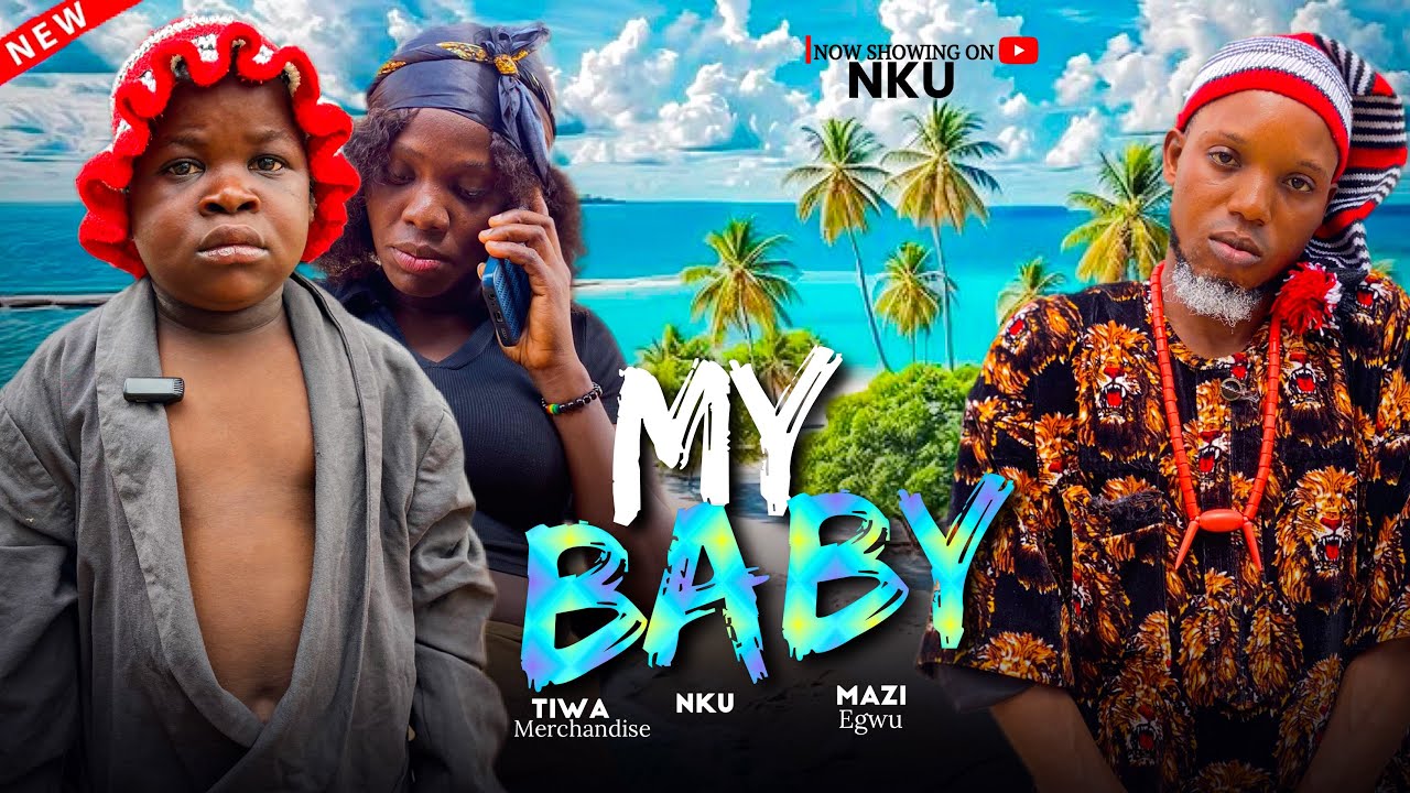 MY BABY | NKU | MAZI EGWU | TIWA MERCHANDISE | 2026 comedy