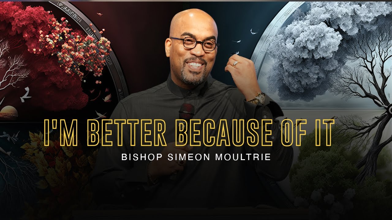 I'm Better Because Of It | Bishop Simeon Moultrie | 10am