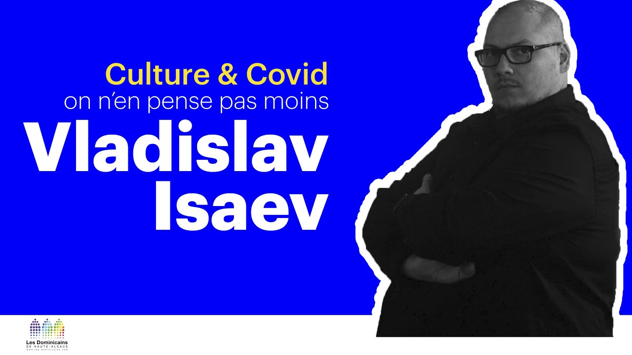 Vladislav ISAEV - Culture&Covid - On n'en pense pas moins